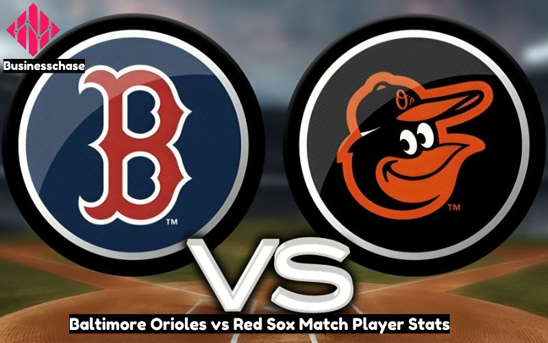 Baltimore Orioles vs Red Sox Match Player Stats