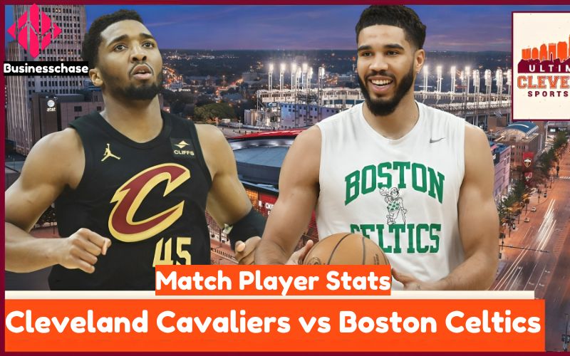 Cleveland Cavaliers vs Boston Celtics Match Player Stats